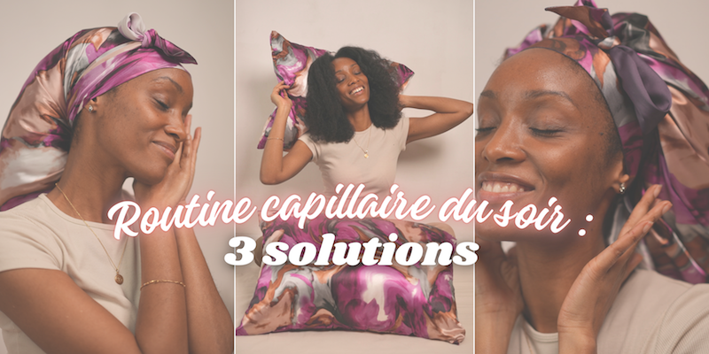 Routine capillaire du soir : 1 seul geste pour éviter la casse, les nœuds et préserver ton hydratation la nuit